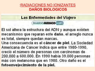 :RADIACIONES NO IONIZANTES
DAÑOS BIOLOGICOS
 