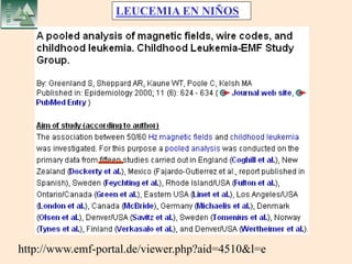 LEUCEMIA EN NIÑOS
http://www.emf-portal.de/viewer.php?aid=4510&l=e
 