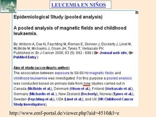 http://www.emf-portal.de/viewer.php?aid=4510&l=e
LEUCEMIA EN NIÑOS
 