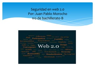 Seguridad en web 2.0
Por: Juan Pablo Morocho
  1ro de bachillerato B
 