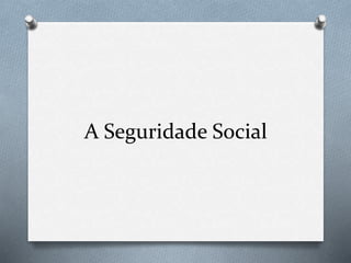 A Seguridade Social
 