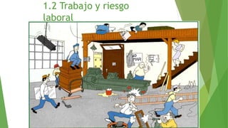 1.2 Trabajo y riesgo
laboral
8
 