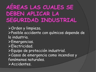 AÉREAS LAS CUALES SE DEBEN APLICAR LA SEGURIDAD INDUSTRIALOrden y limpieza.