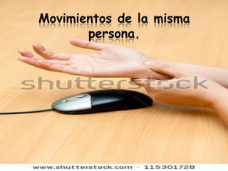 Movimientos de la misma
       persona.
 