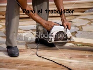 Para el trabajador
 