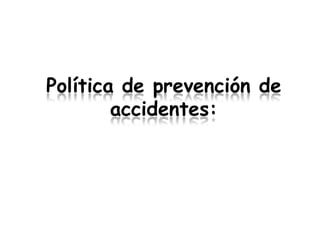 Política de prevención de
        accidentes:
 