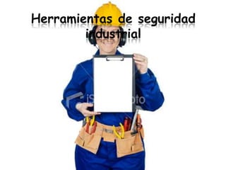 Herramientas de seguridad
        industrial
 