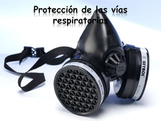 Protección de las vías
    respiratorias
 