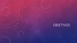 OBJETIVOS 
 