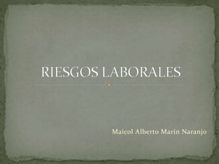 Maicol Alberto Marín Naranjo
 