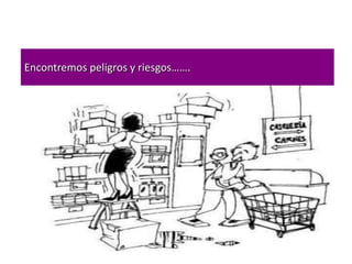 Encontremos peligros y riesgos…….
 