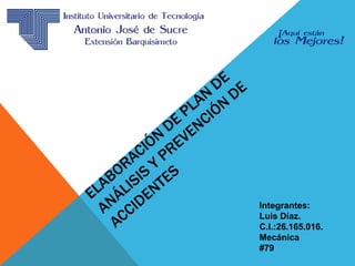 Integrantes:
Luis Díaz.
C.I.:26.165.016.
Mecánica
#79
 