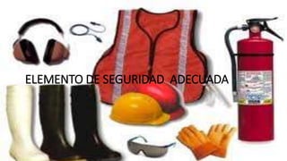 ELEMENTO DE SEGURIDAD ADECUADA
 
