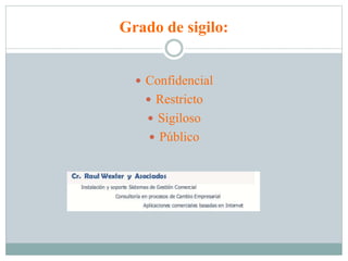Grado de sigilo:
 Confidencial
 Restricto
 Sigiloso
 Público
 
