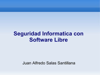 Seguridad Informatica con Software Libre ,[object Object]