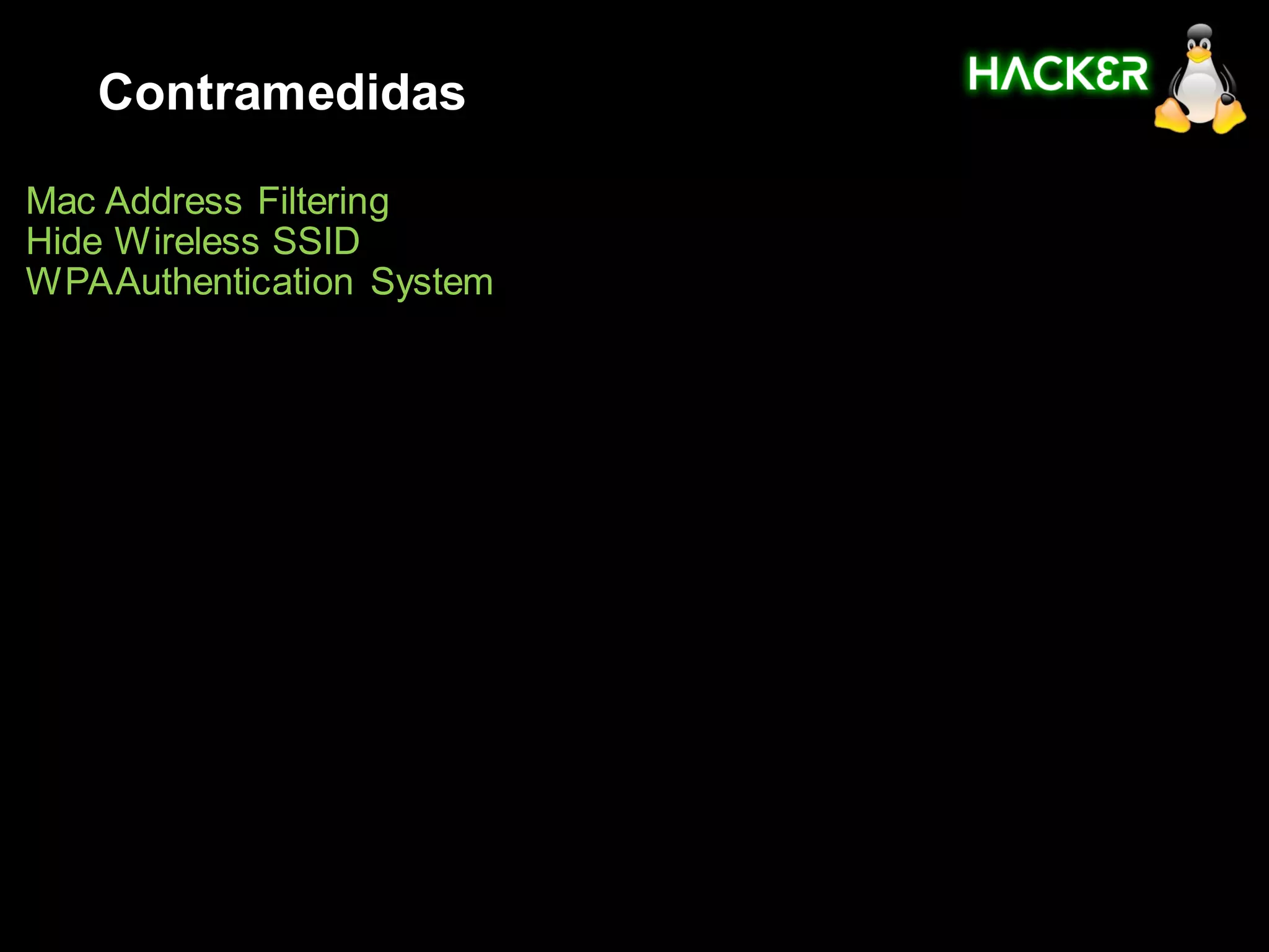 Contramedidas

Mac Address Filtering
Hide Wireless SSID
WPAAuthentication System
 
