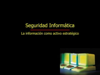 Portada Seguridad Informática La información como activo estratégico 