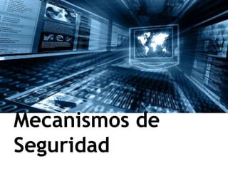 Mecanismos de
Seguridad
 