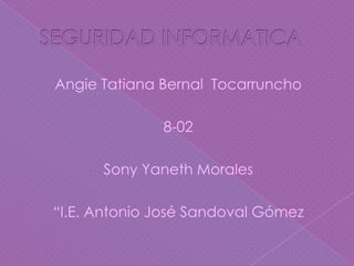 Angie Tatiana Bernal Tocarruncho
8-02
Sony Yaneth Morales
“I.E. Antonio José Sandoval Gómez

 