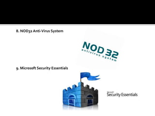 8. NOD32 Anti-Virus System
9. Microsoft Security Essentials
 