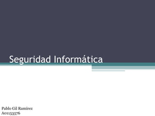 Seguridad Informática Pablo Gil Ramírez A01153576 