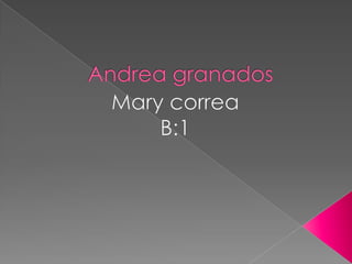 Andrea granados Mary correa  B:1 