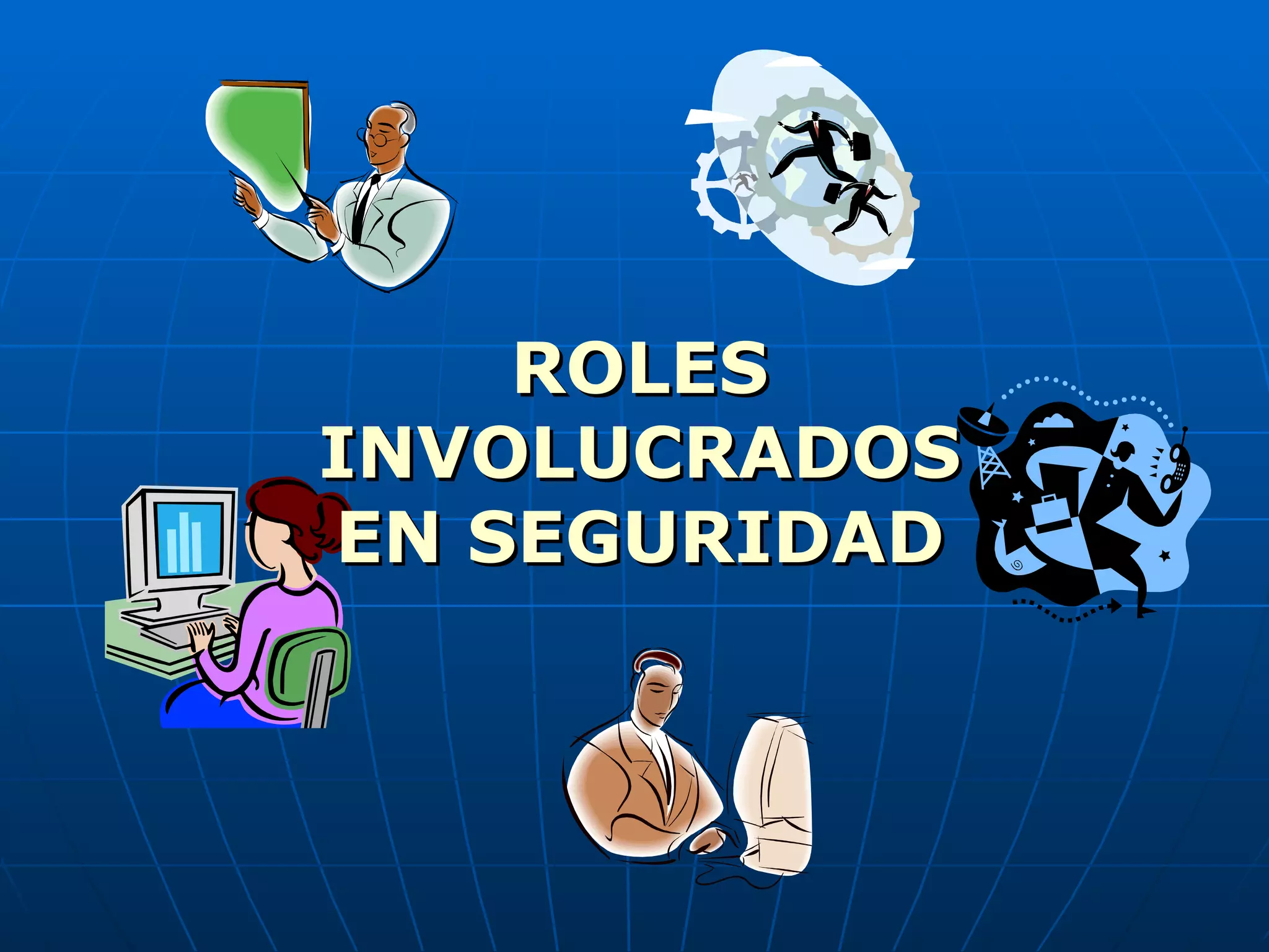 ROLES
INVOLUCRADOS
EN SEGURIDAD
 