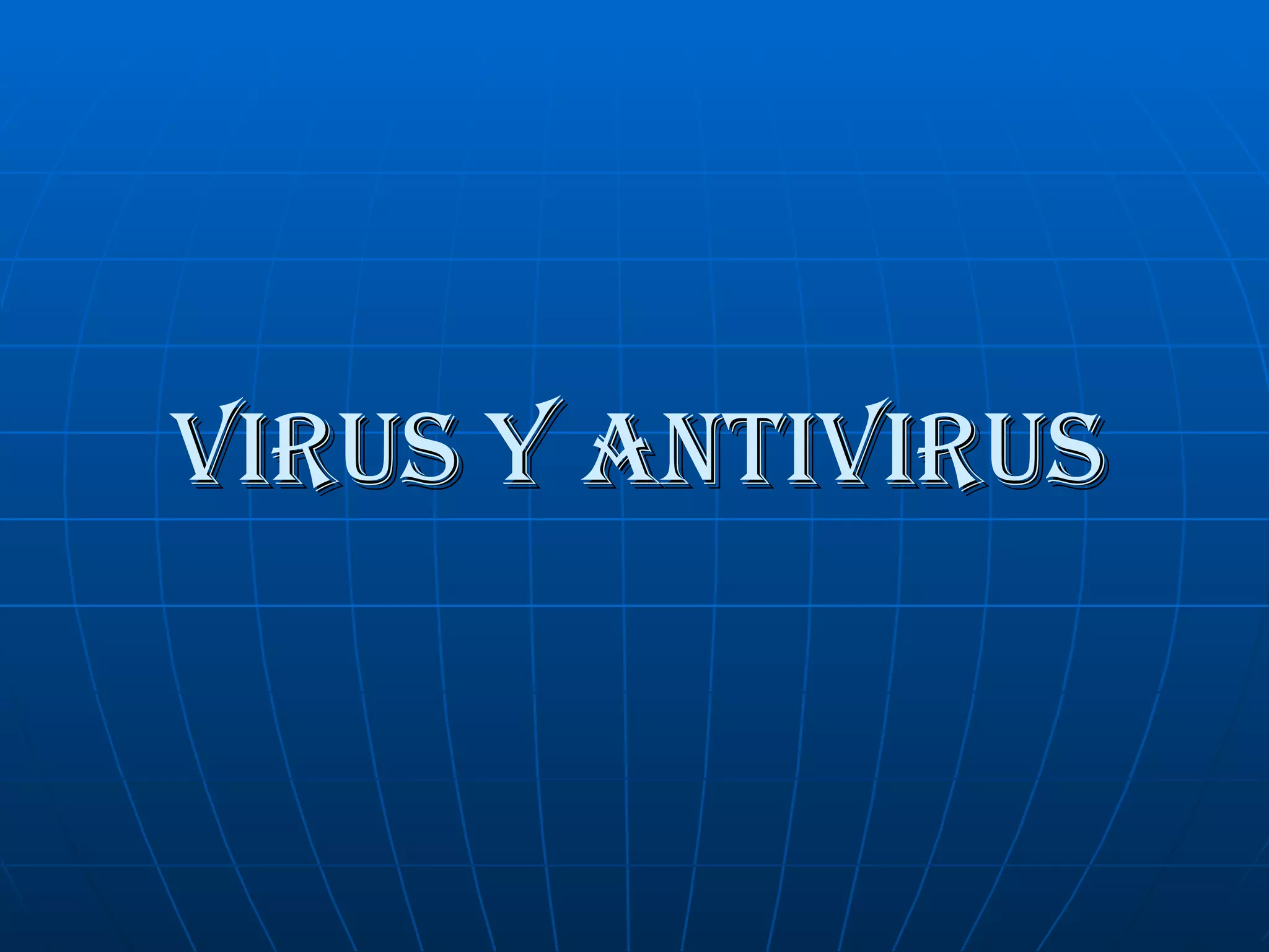 VIRUS Y ANTIVIRUS
 