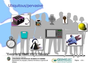 Ubiquitous/pervasive …Computing  “ Everything linked into a network” Página  – – Hannu Nieminen. Nokia, Barcelona  December  1999 