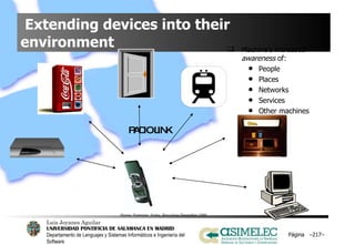 Extending devices into their   environment Página  – – Machine's increased  awareness  of: People Places Networks Services Other machines RADIO LINK Hannu Nieminen. Nokia, Barcelona  December  1999 