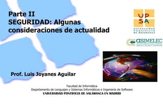 Parte II SEGURIDAD: Algunas consideraciones de actualidad  Prof. Luis Joyanes Aguilar 
