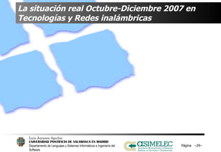 La situación real Octubre-Diciembre 2007 en Tecnologías y Redes inalámbricas Página  – – 