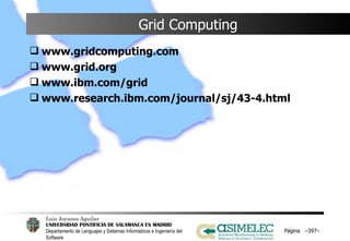 Grid Computing www.gridcomputing.com www.grid.org www.ibm.com/grid www.research.ibm.com/journal/sj/43-4.html Página  – – 