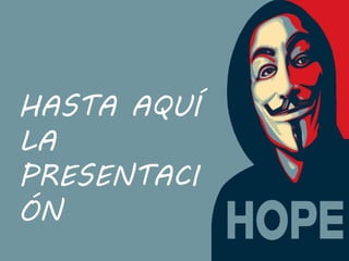 HASTA AQUÍ
LA
PRESENTACI
ÓN
 