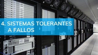 4. SISTEMAS TOLERANTES
A FALLOS
 
