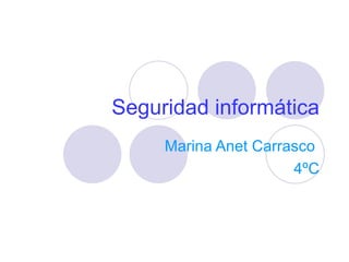 Seguridad informática Marina Anet Carrasco  4ºC 