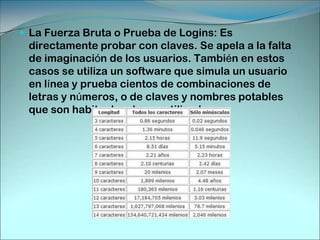 ACCEDER A LA BASE DE CLAVES:Todo sitio web se compone en realidad de varios directorios; el de contenido que se muestra cuando escribe la URL de un site. Y otros que contienen programas y utilidades accesorias, que solo cuando el owner accede mediante FTP puede ver, como es los directorios WEBMAIL, CGI-BIN, etc. Si se trabaja desde la línea de comandos, puede intentarse explorar el contenido de los mismos, descargarlo y analizarlo.
