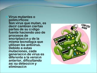 Virus falso o Hoax:Los denominados virus falsos en realidad no son virus, sino cadenas de mensajes distribuídas a través del correo electrónico y las redes. 