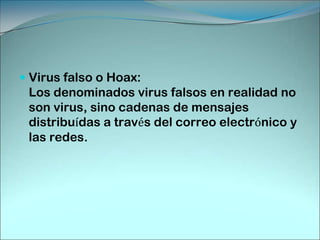 Estos mensajes normalmente informan acerca de peligros de infección de virus, los cuales mayormente son falsos y cuyo único objetivo es sobrecargar el flujo de información a través de las redes y el correo electrónico de todo el mundo.