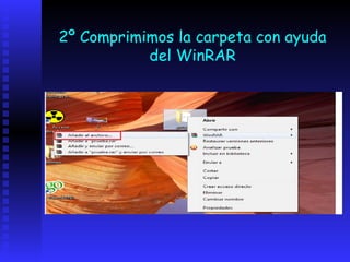 2º Comprimimos la carpeta con ayuda
           del WinRAR
 