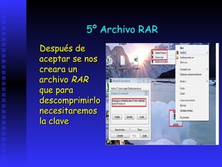 5º Archivo RAR
Después de
aceptar se nos
creara un
archivo RAR
que para
descomprimirlo
necesitaremos
la clave
 