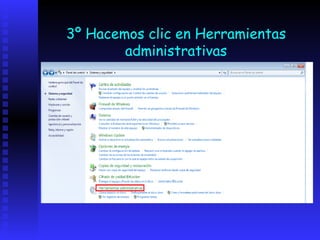 3º Hacemos clic en Herramientas
        administrativas
 