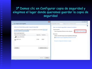 3º Damos clic en Configurar copia de seguridad y
elegimos el lugar donde queremos guardar la copia de
                      seguridad
 