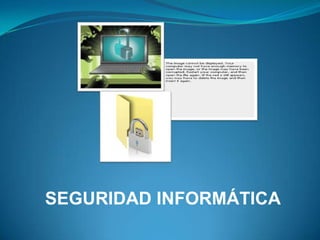 SEGURIDAD INFORMÁTICA
 