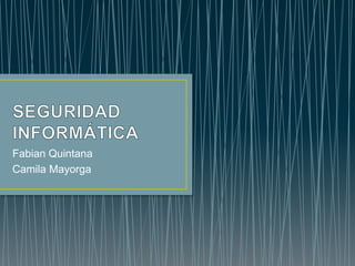 Fabian Quintana
Camila Mayorga
 