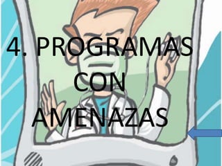 4. PROGRAMAS
CON
AMENAZAS

 