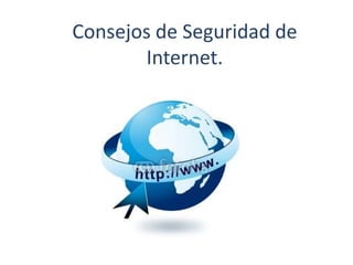 Consejos de Seguridad de
Internet.
 
