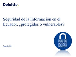 Seguridad de la Información en el Ecuador, ¿protegidos o vulnerables? Agosto 2011 