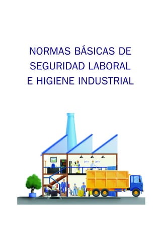 GUIABASIC-SEGURHIGIELABOR 22/3/01 13:18 Página 1
NORMAS BÁSICAS DE

SEGURIDAD LABORAL

E HIGIENE INDUSTRIAL

 