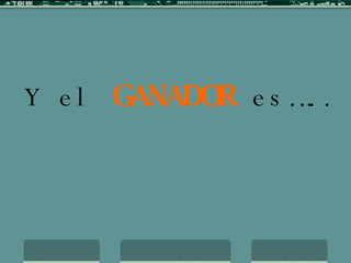 Y el  GANADOR  es….. 